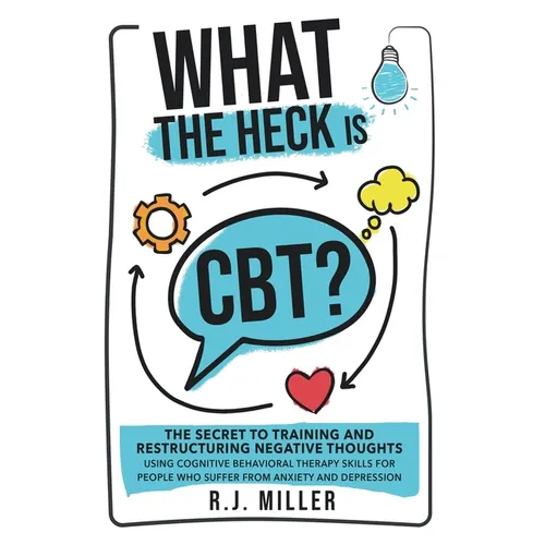 C'est quoi, la TCC, exactement ? Le secret pour entraîner et restructurer les pensées négatives à l'aide des compétences de la thérapie cognitivo-comportementale pour les personnes qui - Broché