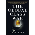 The Global Class War: How America's Bipartisan Elite Lost Our Future - And What It Will Take to Win It Back - Paperback