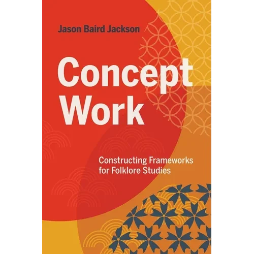 Concept Work: Constructing Frameworks for Folklore Studies - Paperback