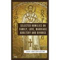 Selected Homilies on Family, Love, Marriage, Adultery and Divorce: Easy to Read Layout - Hardcover