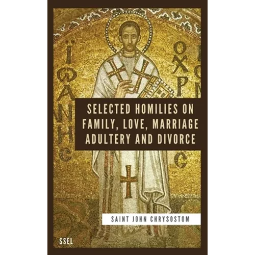 Selected Homilies on Family, Love, Marriage, Adultery and Divorce: Easy to Read Layout - Hardcover