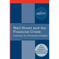 Wall Street and the Financial Crisis: Anatomy of a Financial Collapse - Paperback
