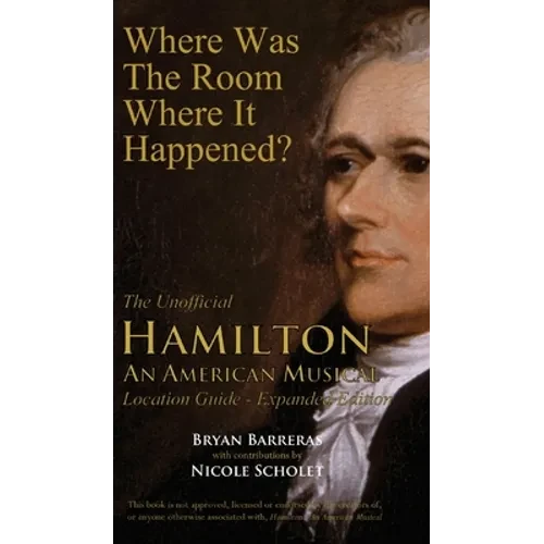Where Was the Room Where It Happened?: The Unofficial Hamilton - An American Musical Location Guide - Hardcover