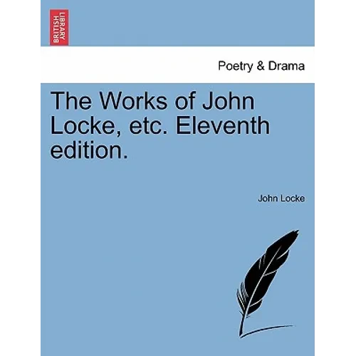 The Works of John Locke, etc. Eleventh edition. - Paperback