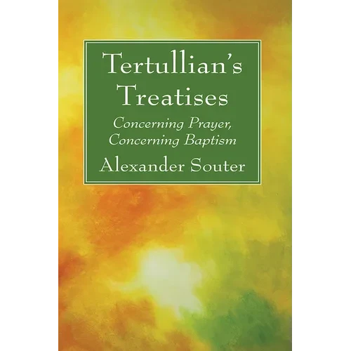 Tertullian's Treatises: Concerning Prayer, Concerning Baptism - Paperback