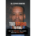 Too Stupid to Fail: Why the Resilient Will Always Beat the Intelligent - Hardcover
