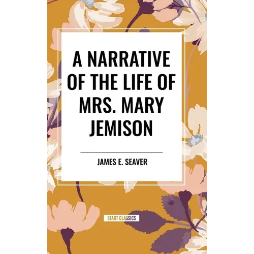 A Narrative of the Life of Mrs. Mary Jemison - Hardcover
