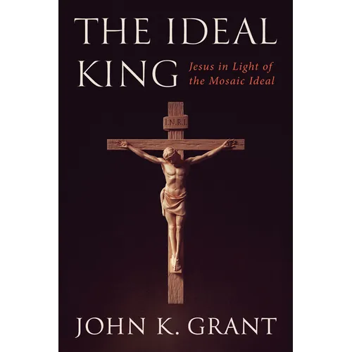 The Ideal King: Jesus in Light of the Mosaic Ideal