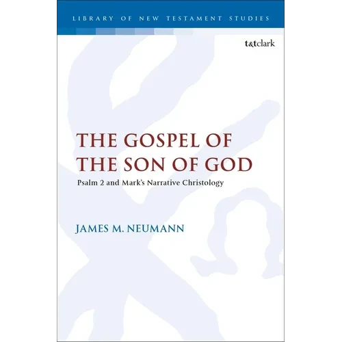 The Gospel of the Son of God: Psalm 2 and Mark's Narrative Christology - Paperback