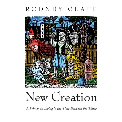 New Creation: A Primer on Living in the Time Between the Times - Hardcover