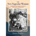 The New Yugoslav Woman: Reproductive Regulation in Socialist Yugoslavia - Paperback
