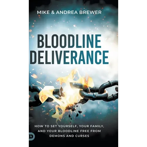 Bloodline Deliverance: How to Set Yourself, Your Family, and Your Bloodline Free from Demons and Curses - Hardcover