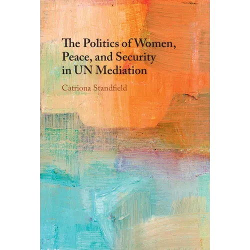 The Politics of Women, Peace, and Security in UN Mediation - Hardcover