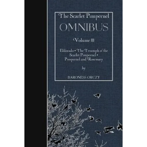 The Scarlet Pimpernel OMNIBUS Volume III: Eldorado, The Triumph of the Scarlet Pimpernel, Pimpernel and Rosemary - Paperback