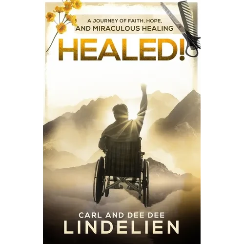 Healed!: A Journey of Faith, Hope, and Miraculous Healing - Paperback