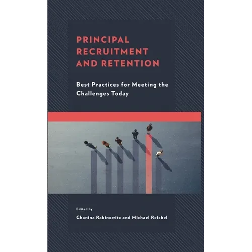 Principal Recruitment and Retention: Best Practices for Meeting the Challenges Today - Hardcover