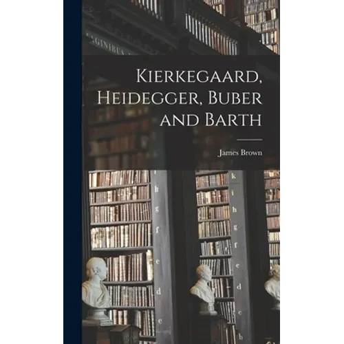 Kierkegaard, Heidegger, Buber and Barth - Hardcover