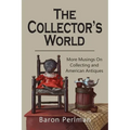 The Collector's World: More Musings on Collecting and American Antiiques - Paperback