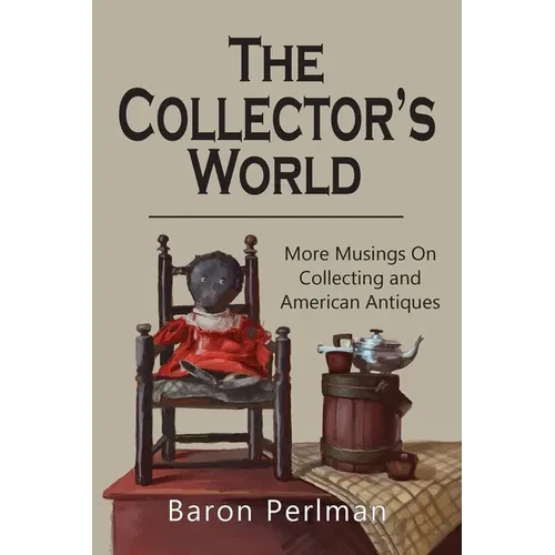 The Collector's World: More Musings on Collecting and American Antiiques - Paperback