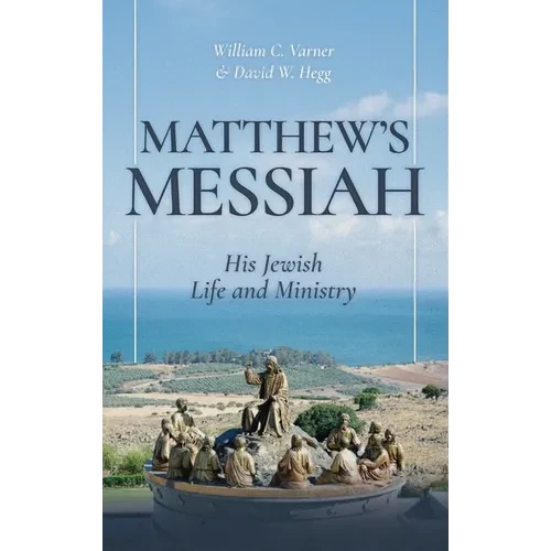 Matthew's Messiah: His Jewish Life and Ministry - Hardcover