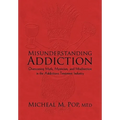 Misunderstanding Addiction: Overcoming Myth, Mysticism, and Misdirection in the Addictions Treatment Industry - Hardcover