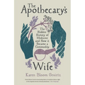 The Apothecary's Wife: The Hidden History of Medicine and How It Became a Commodity - Paperback