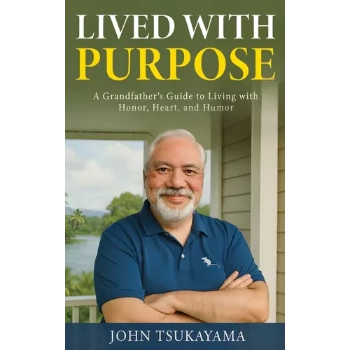 Lived with Purpose: A Grandfather's Guide to Living with Honor, Heart, and Humor - Hardcover