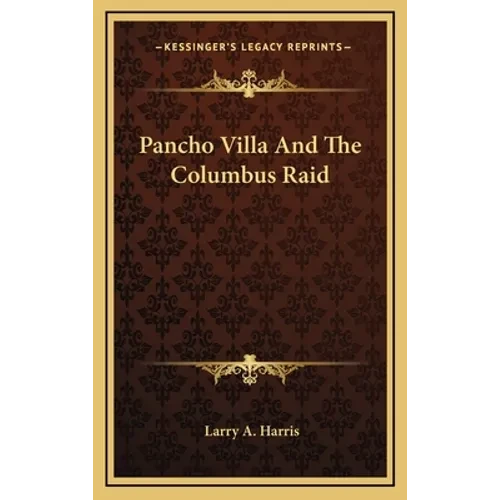 Pancho Villa And The Columbus Raid - Hardcover