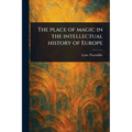 The Place of Magic in the Intellectual History of Europe - Paperback