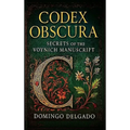 Codex Obscura: Secrets of the Voynich Manuscript - Hardcover