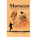 Morocco: A Remembrance of Childhood, Colonialism and the Cold War - Hardcover