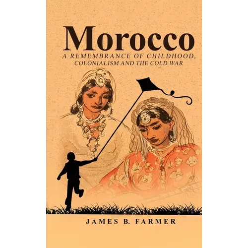 Morocco: A Remembrance of Childhood, Colonialism and the Cold War - Hardcover