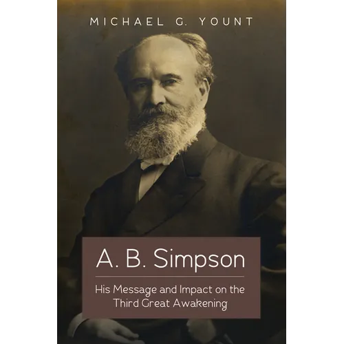 A. B. Simpson: His Message and Impact on the Third Great Awakening