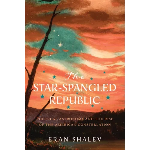 The Star-Spangled Republic: Political Astronomy and the Rise of the American Constellation - Paperback