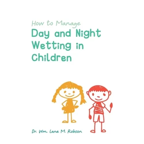 How to Manage Day and Night Wetting in Children - Hardcover