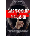 Dark Psychology and Persuasion: Understand The World Of Dark Psychology With All The Techniques Of Manipulation And Mind Control - Paperback