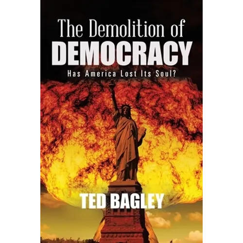 The Demolition of Democracy: Has America Lost Its Soul - Paperback
