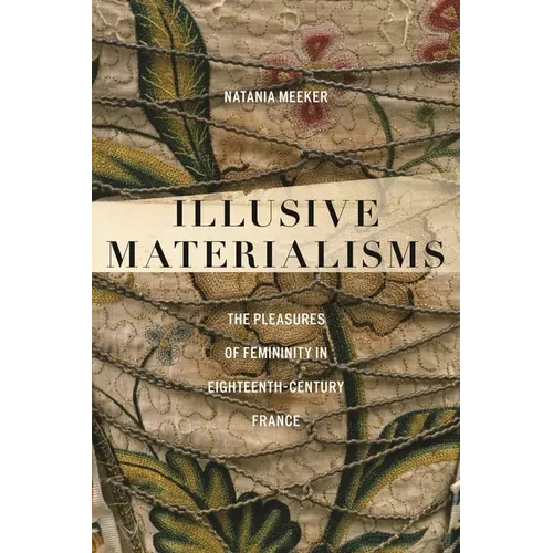 Illusive Materialisms: The Pleasures of Femininity in Eighteenth-Century France - Hardcover