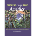 Success Every Time in Acrylics: Paint your way to a great Acrylic painting with confidence - Hardcover