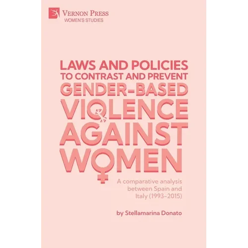 Laws and policies to contrast and prevent Gender-Based Violence Against Women: A comparative analysis between Spain and Italy (1993-2015) - Paperback