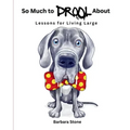 So Much to Drool About: Lessons for Living Large - Paperback