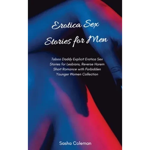 Erotica Sex Stories for Men: Taboo Daddy Explicit Erotica Sex Stories for Lesbians, Reverse Harem Short Romance with Forbidden Younger Women Collectio