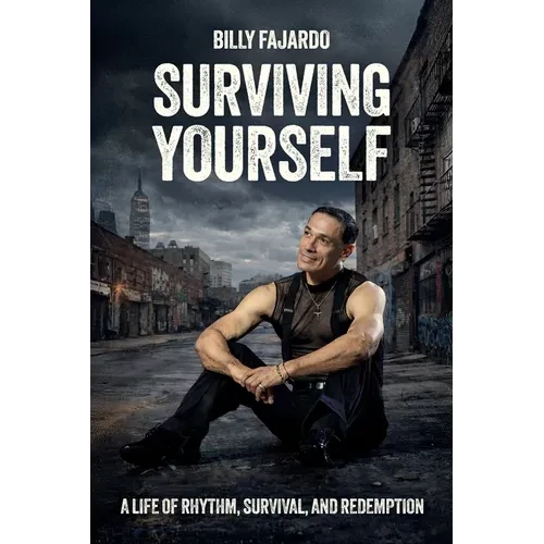 Surviving Yourself, A Life of Rhythm, Survival, and Redemption - Paperback