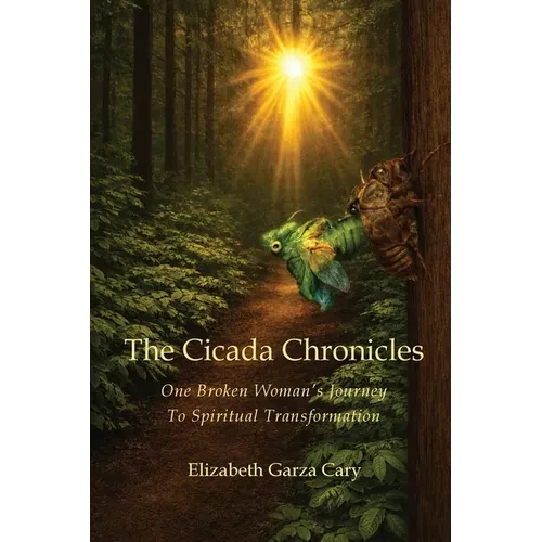 The Cicada Chronicles: One Broken Woman's Journey To Spiritual Transformation - Paperback