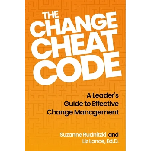 The Change Cheat Code: A Leader's Guide to Effective Change Management - Paperback