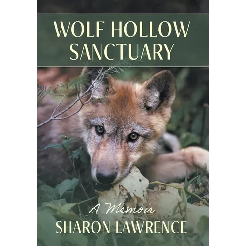 Wolf Hollow Sanctuary: A Memoir - Hardcover