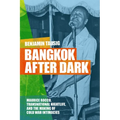 Bangkok after Dark: Maurice Rocco, Transnational Nightlife, and the Making of Cold War Intimacies - Paperback