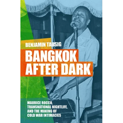 Bangkok after Dark: Maurice Rocco, Transnational Nightlife, and the Making of Cold War Intimacies - Paperback