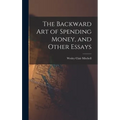 The Backward Art of Spending Money, and Other Essays - Hardcover