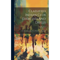 Classified Indian Club Exercises And Drills: For The Gymnasium, School Room And Individual - Hardcover